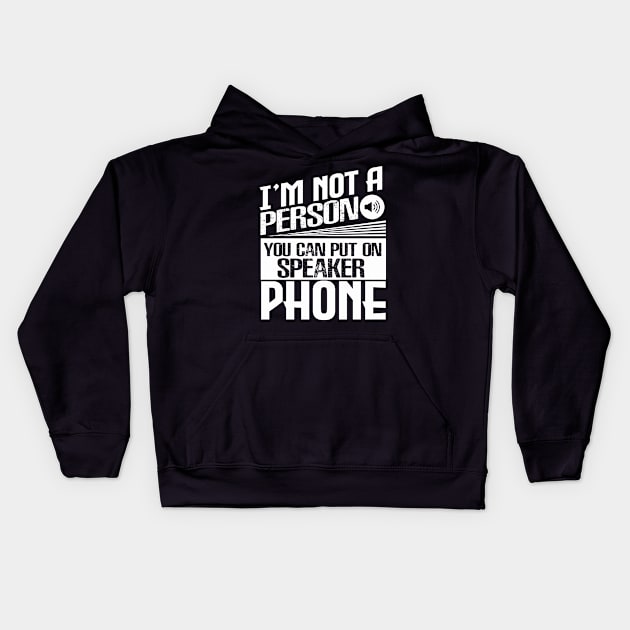 I’m Not a Person You Can Put on Speaker Phone Kids Hoodie by chatchimp